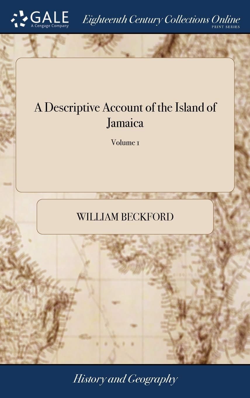 A Descriptive Account of the Island of Jamaica: With Remarks Upon the Cultivation of the Sugar-cane, Also Observations and Reflections Upon What Would ... Abolition of the Slave-trade of 2; Volume 1