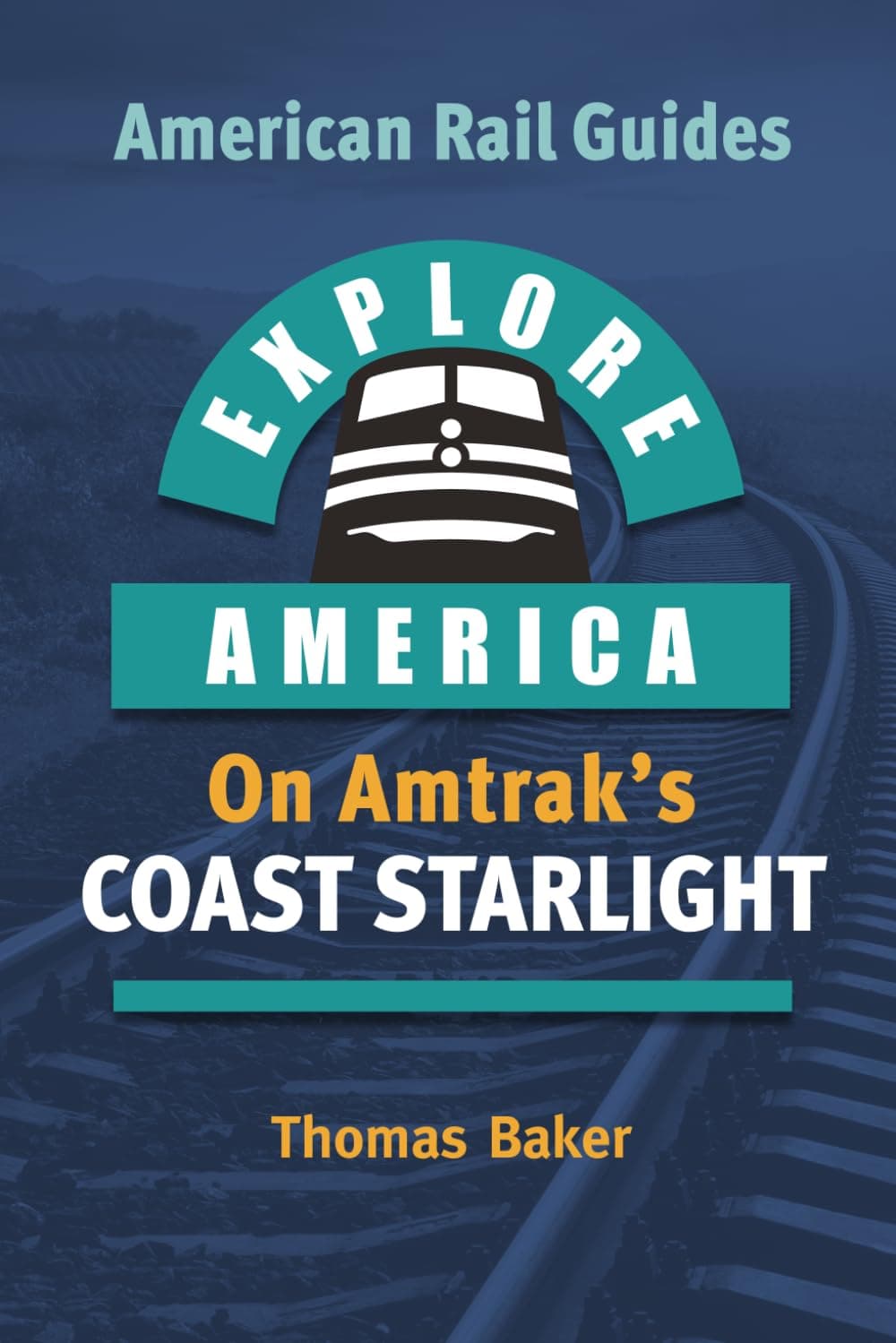 Explore America on Amtrak's Coast Starlight (American Rail Guides)