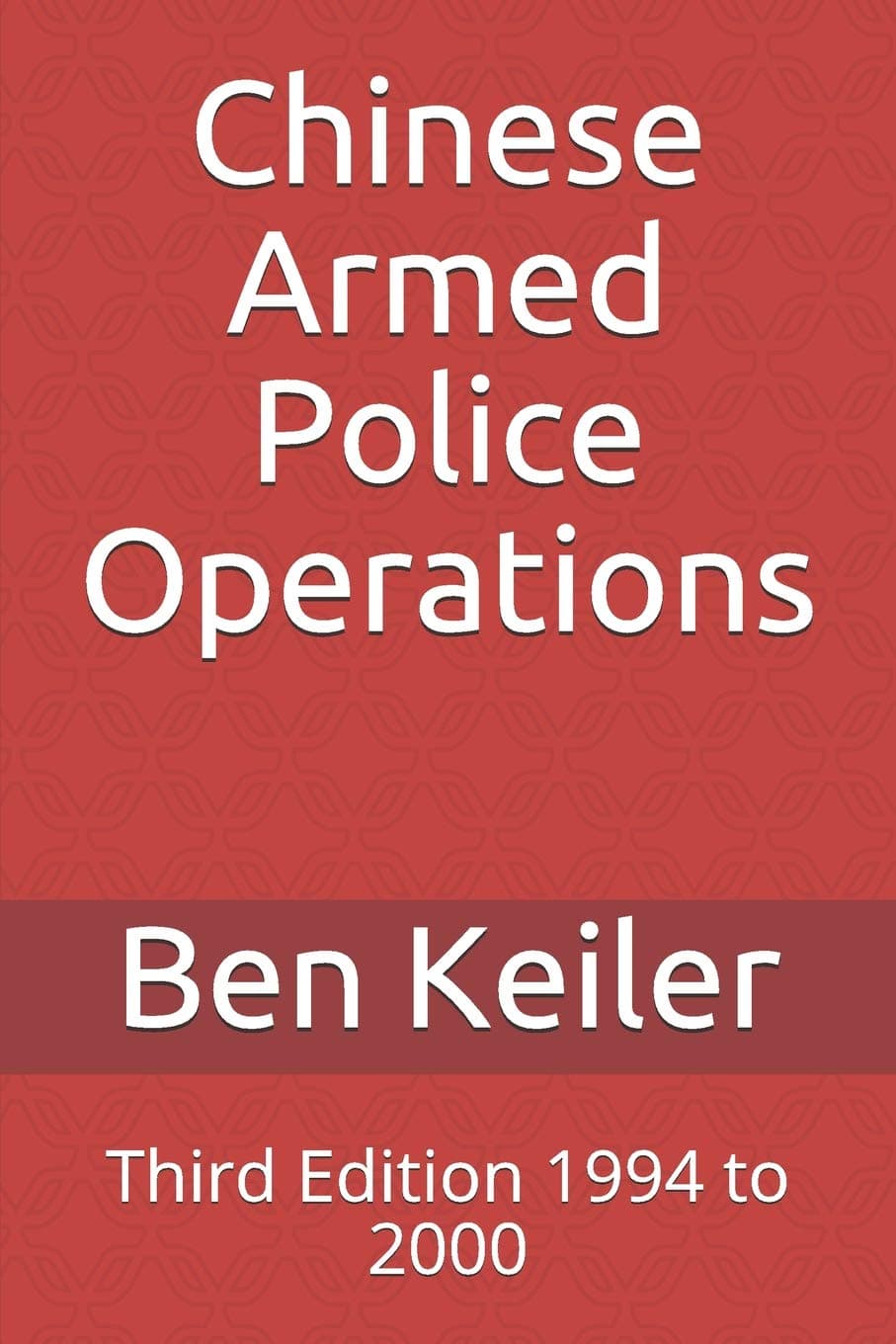 Chinese Armed Police Operations: Third Edition 1994 to 2000 (China Secrets Series)