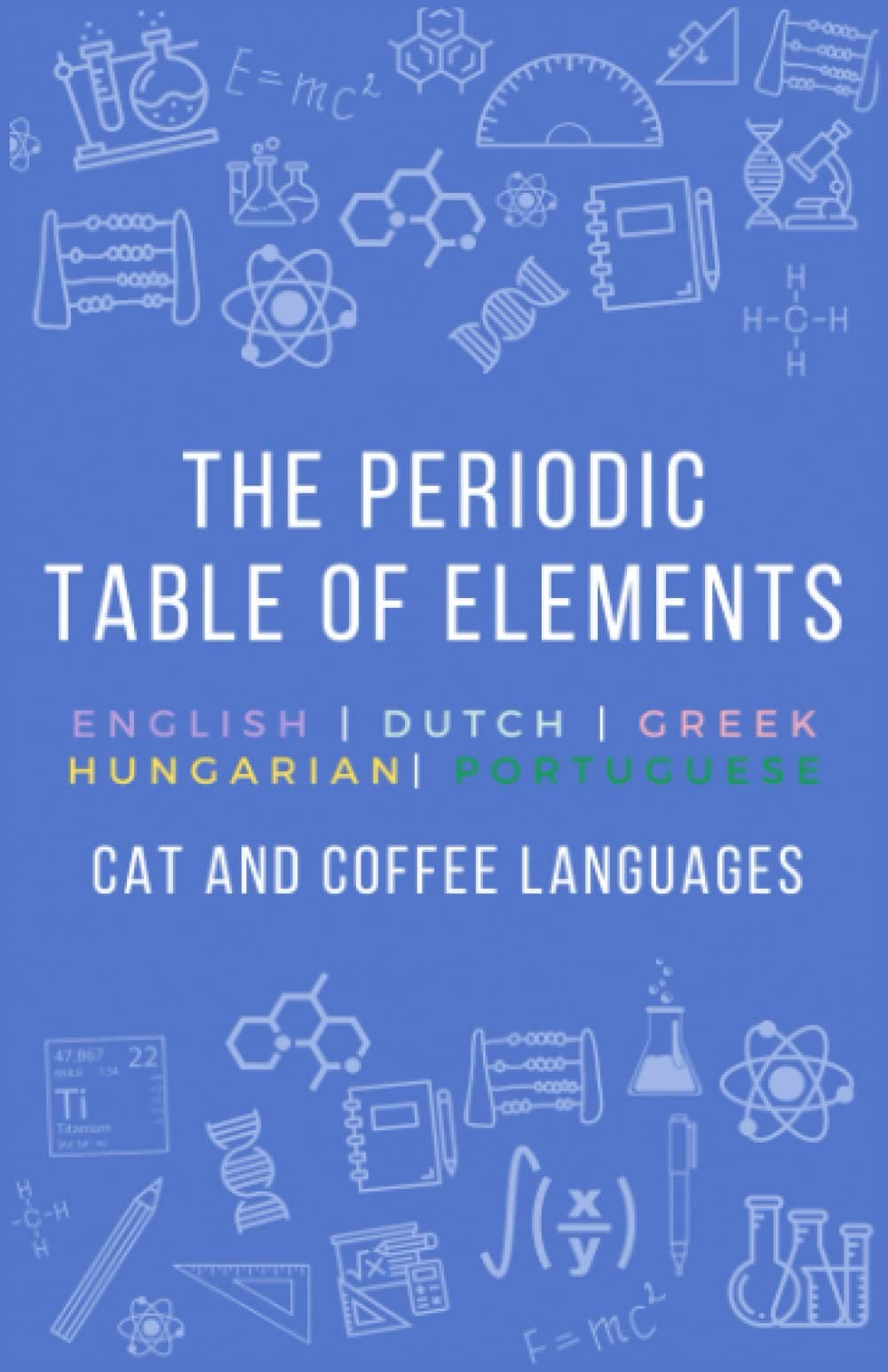The Periodic Table of Elements in Dutch, Greek, Hungarian and Portuguese (The Periodic Table of Elements Language Comparison)