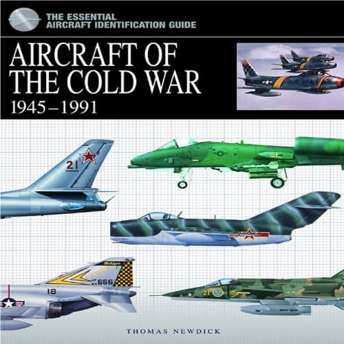 Aircraft of the Cold War: 1945-1991 (The Essential Aircraft Identification Guide) Hardcover – April 1, 2010