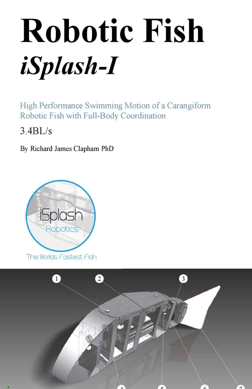 Robotic Fish iSplash-I: High Performance Swimming Motion of a Carangiform Roboti: Volume 1 (High Speed Robotics. Mechanical engneering and kinematics for maximum velocity robotics.) Paperback – 24 Aug. 2016