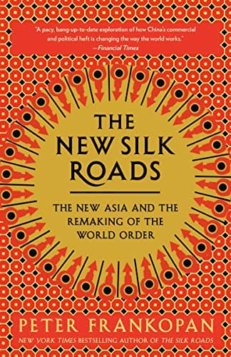 The New Silk Roads: The New Asia and the Remaking of the World Order Kindle Edition
