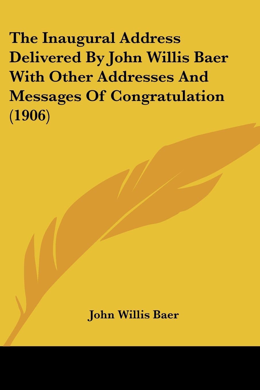 The Inaugural Address Delivered By John Willis Baer With Other Addresses And Messages Of Congratulation