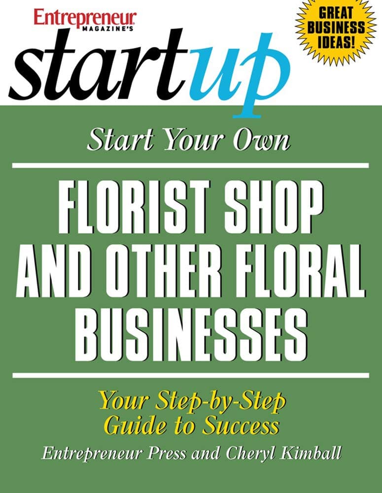 Start Your Own Florist Shop and Other Floral Businesses: Your Step-By-Step Guide to Success (StartUp Series) Paperback – August 1, 2006