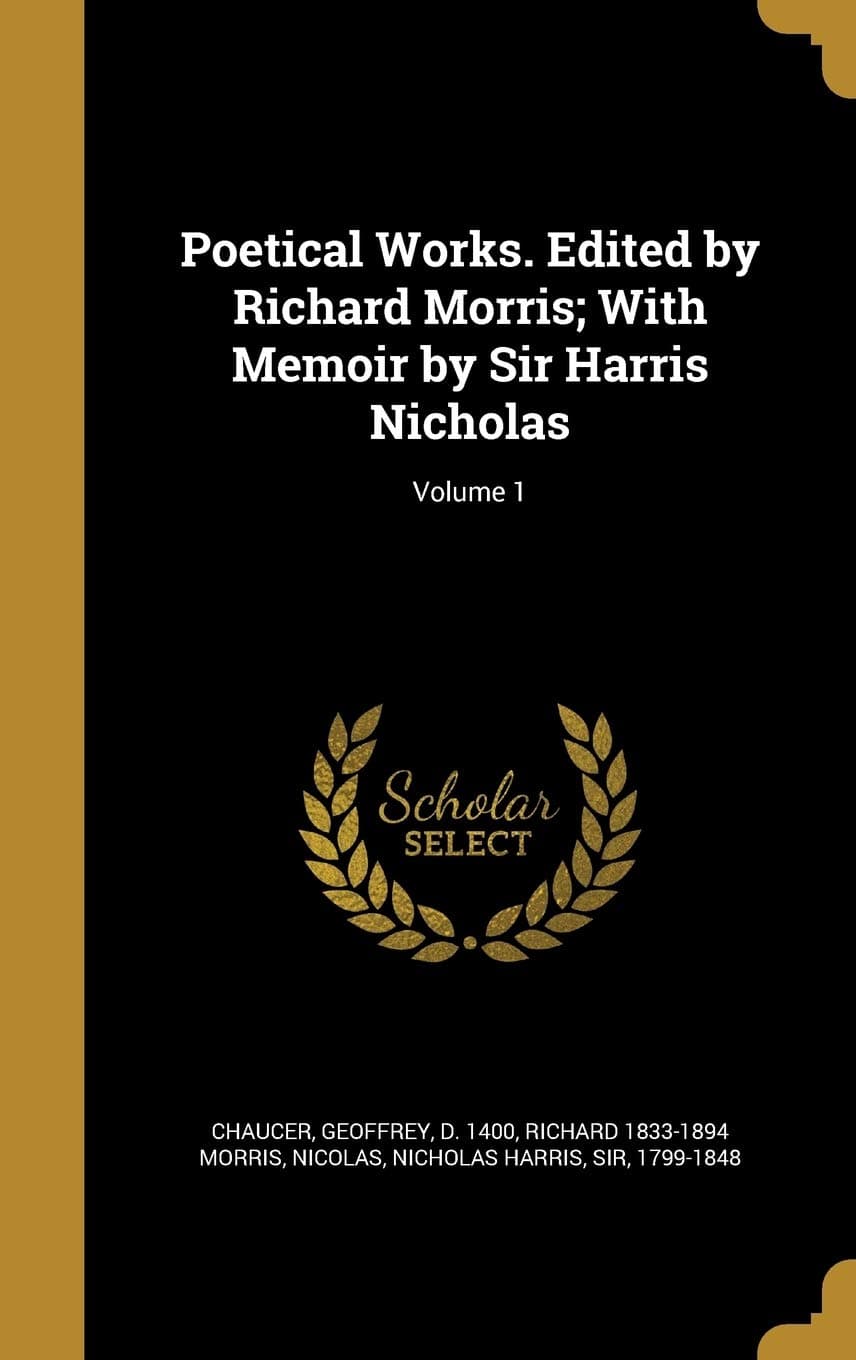 Poetical Works. Edited by Richard Morris; With Memoir by Sir Harris Nicholas; Volume 1