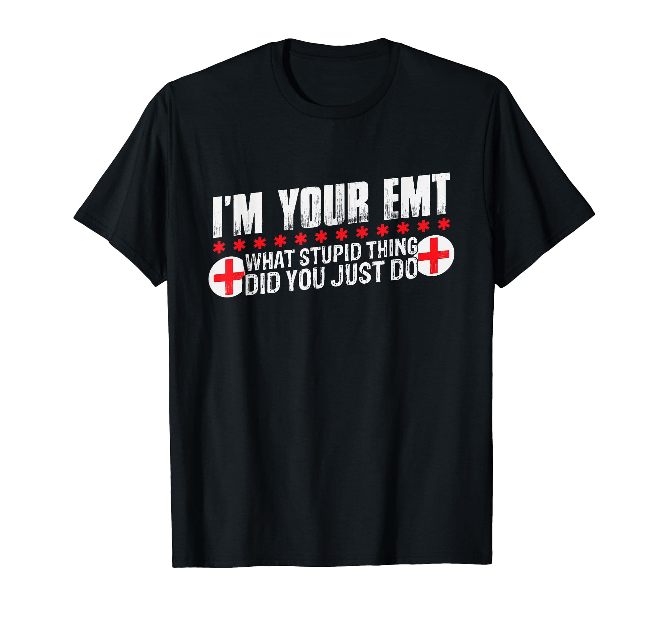 Funny EMT ClothingI´m your EMT, what stupid thing you just do Funny EMT T-Shirt