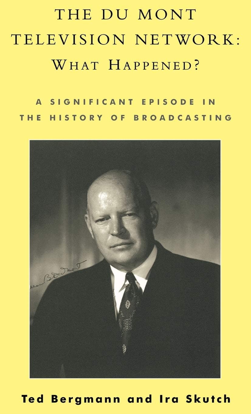 The Du Mont Television Network: What Happened?: A Significant Episode in the History of Broadcasting