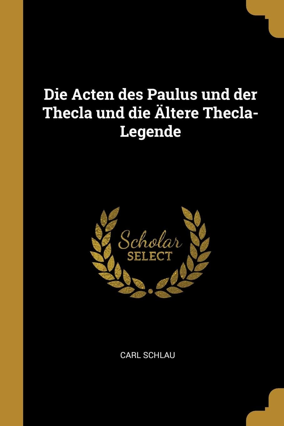 Die Acten des Paulus und der Thecla und die Ältere Thecla-Legende