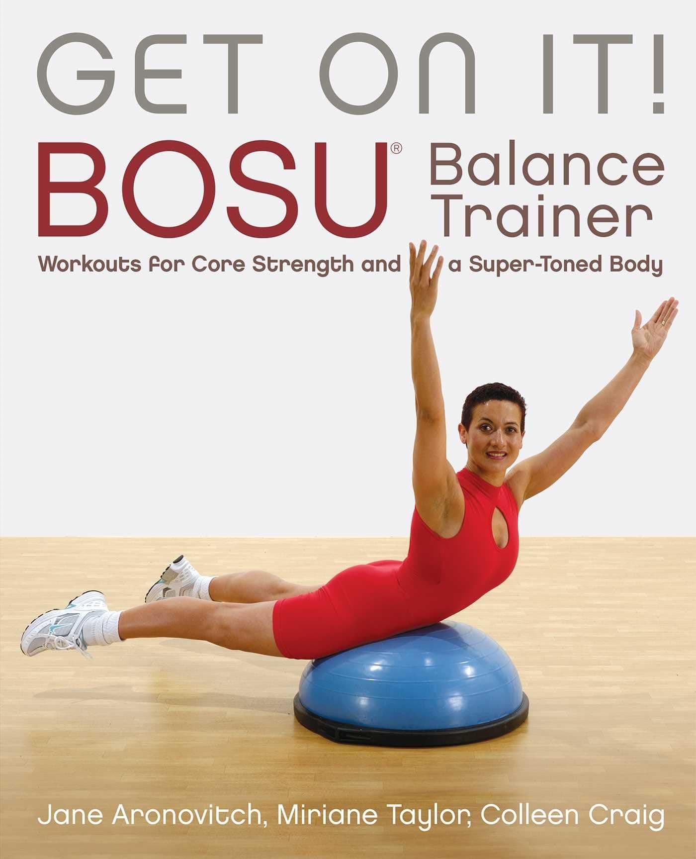 - Get On It!: BOSU® Balance Trainer Workouts for Core Strength and a Super Toned Body (Dirty Everyday Slang)