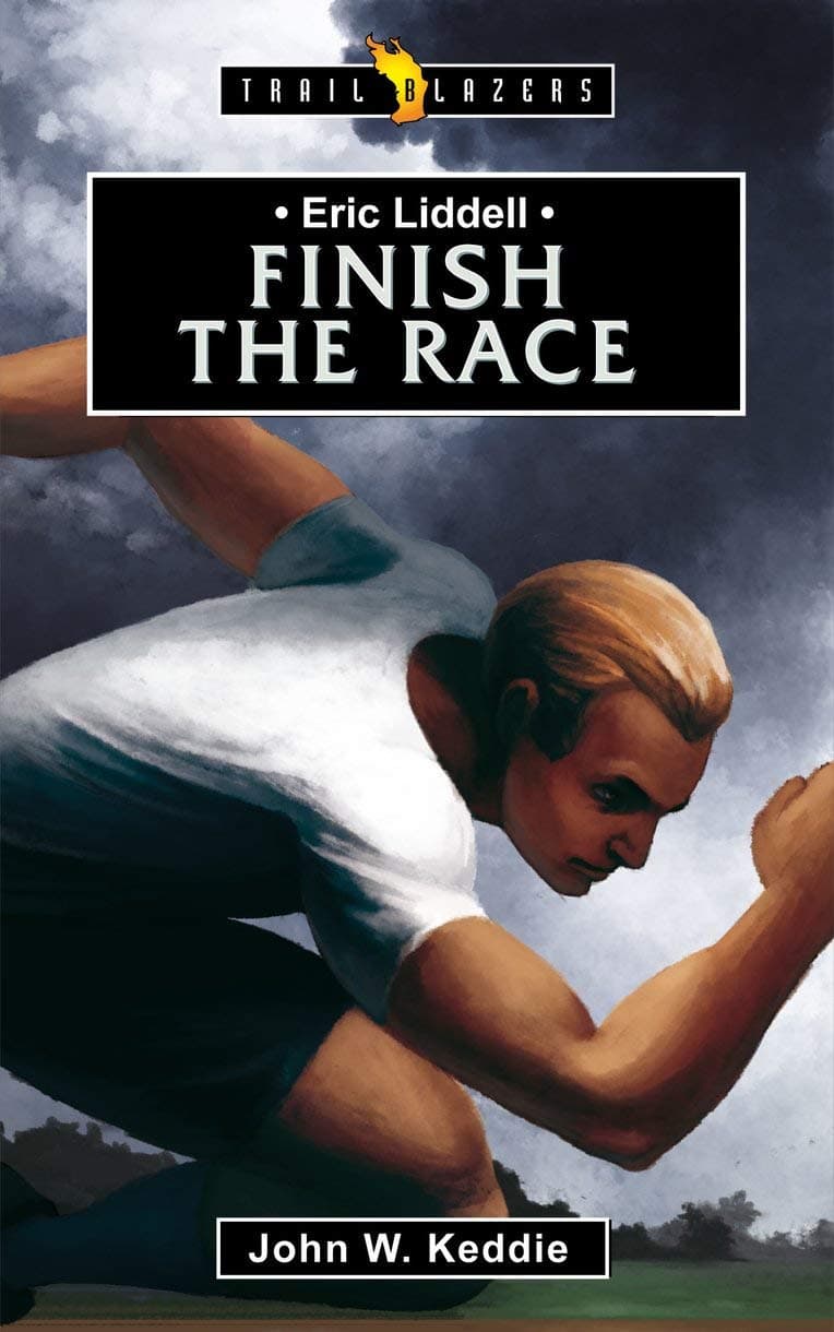 Eric Liddell: Finish the Race (Trail Blazers)