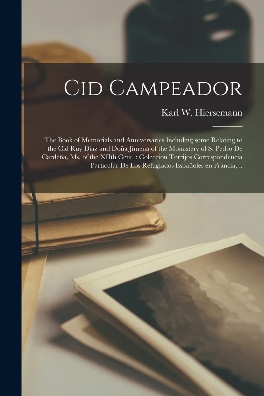 Cid Campeador: the Book of Memorials and Anniversaries Including