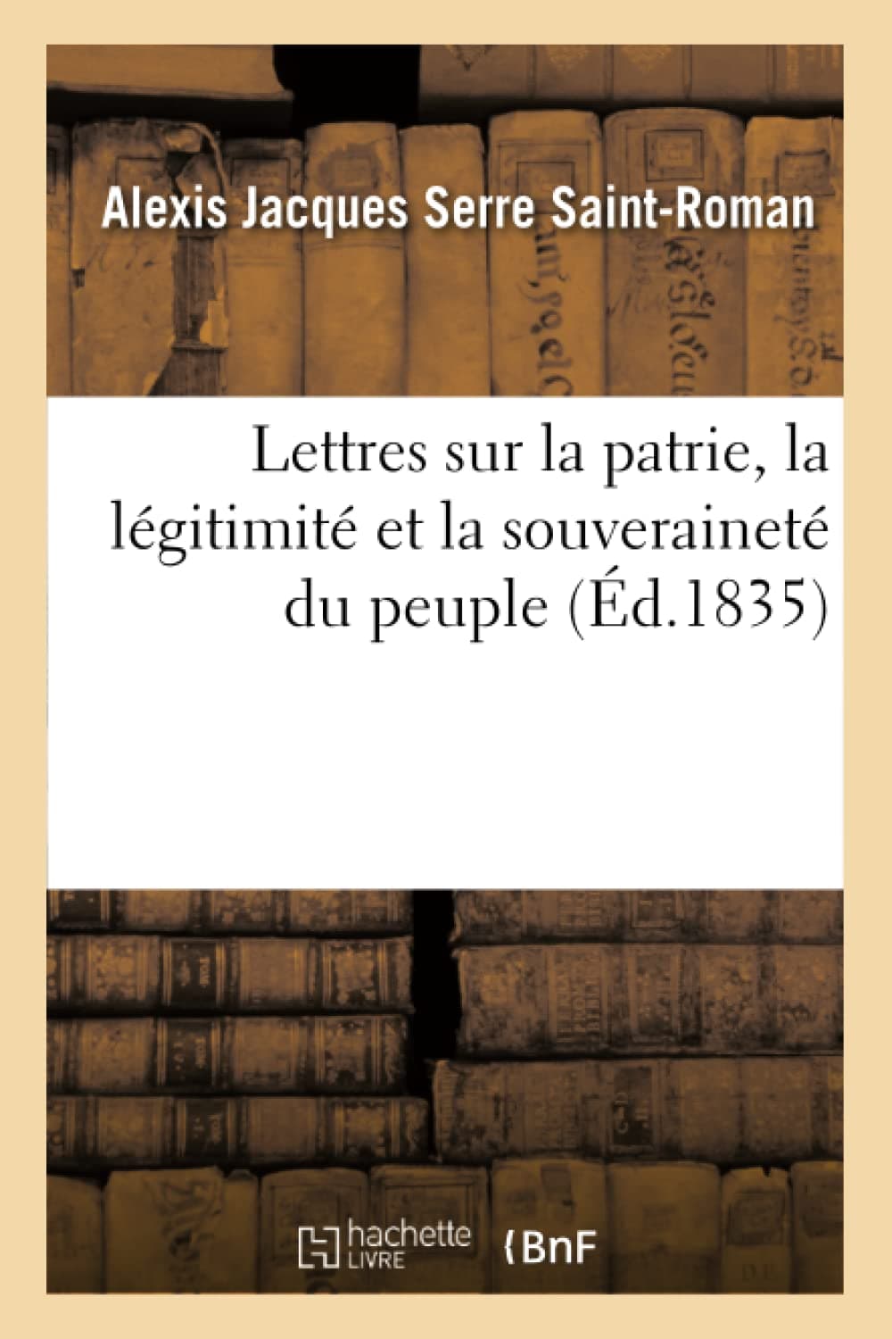 Lettres Sur La Patrie, La Légitimité Et La Souveraineté Du Peuple (Sciences Sociales) (French Edition)