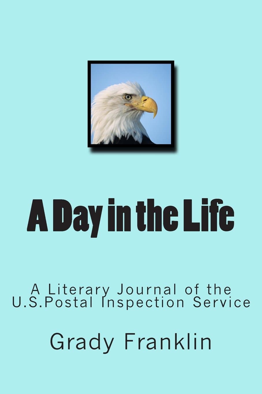 A Day in the Life: A Literary Journal of the U.S.Postal Inspection Service Paperback – February 28, 2015