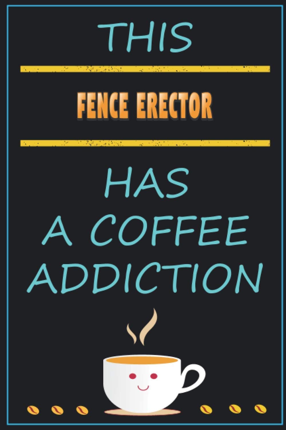 This fence erector Has A Coffee Addiction: Funny Sarcastic Gag Gift Idea For fence erector Who Loves Coffee | 120 Blank Lined Pages Journal With To Do List (6x9 Inches)