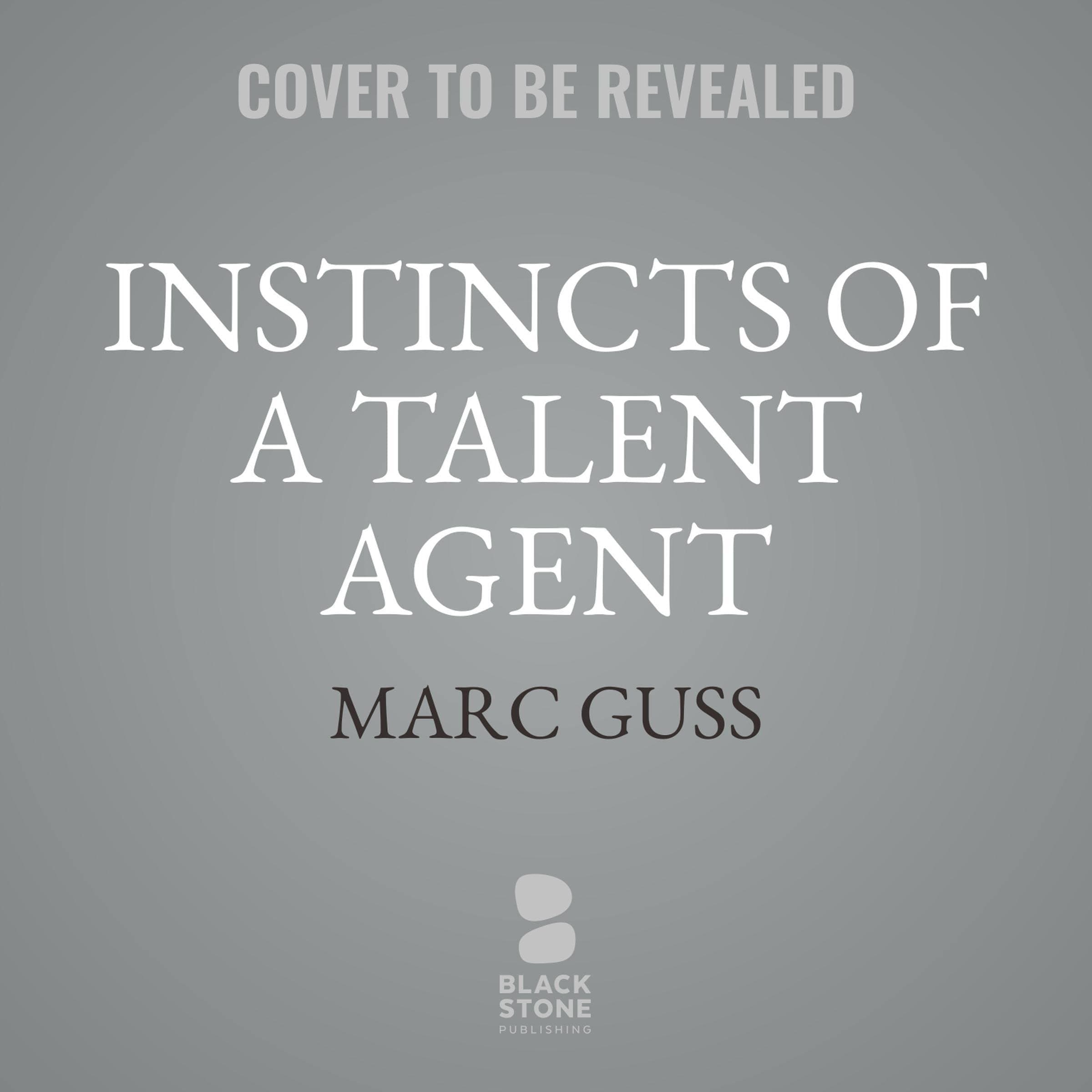 Marc GussInstincts of a Talent Agent: Entrepreneurial Takeaways from an Industry Insider