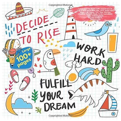 Large Coloring Book Fulfill Your Dream De Cide to Rise Work Hard, Star, Girls, Super Hero, Magic, Life, Happy, Zoo, Tiger, Monster, Positive, Vampire, ... De Cide to Rise Work Hard and others Doodle)