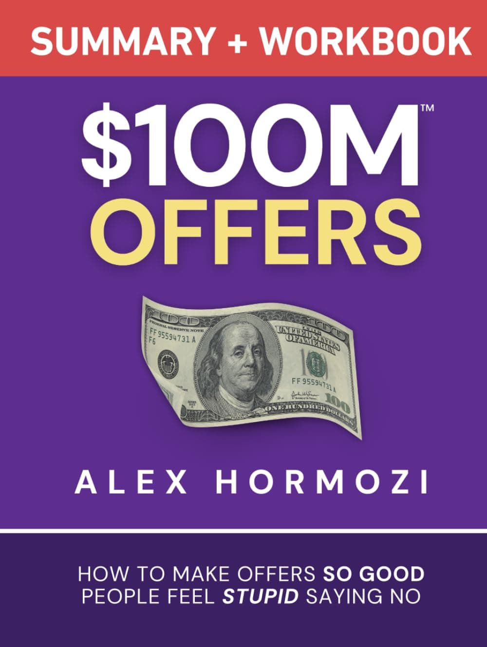Sponsored Ad - $100M Offers Summary and Workbook: How To Make Offers So Good People Feel Stupid Saying No (Acquisition.com $100M Series)