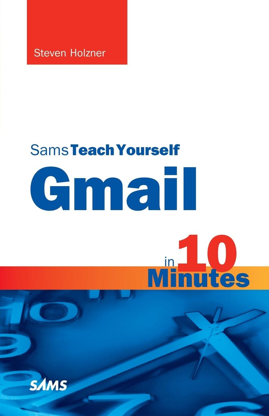 Sams Teach Yourself Gmail in 10 Minutes (Sams Teach Yourself Minutes) (Sams Teach Yourself in 10 Minutes) Paperback – September 15, 2010