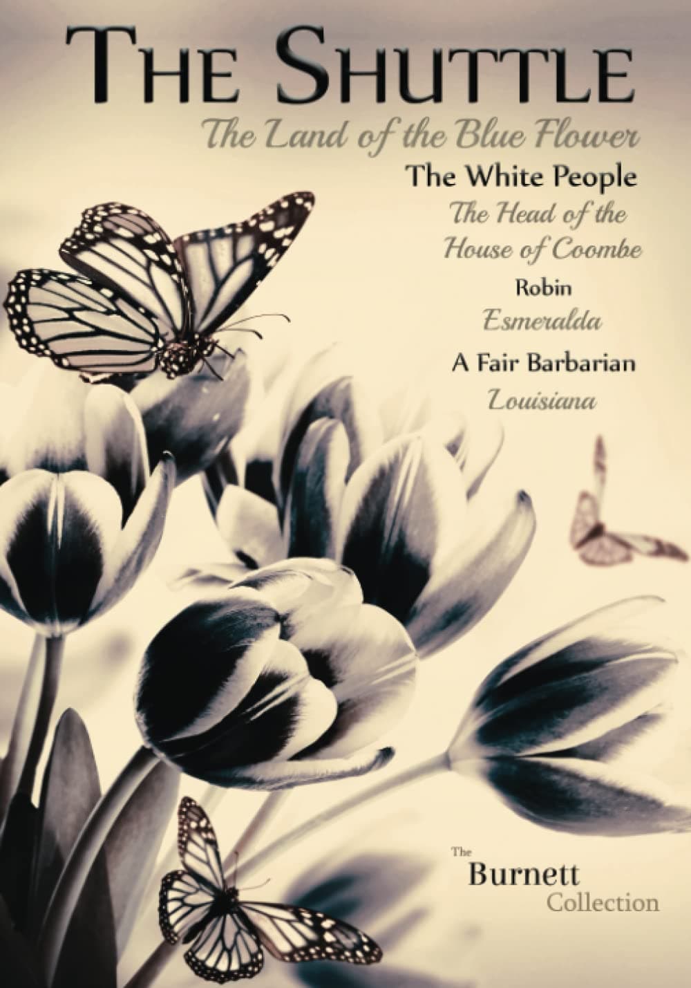 The Burnett Collection: The Shuttle, The Land of the Blue Flower, The White People, The Head of the House of Coombe, Robin, Esmeralda, A Fair Barbarian, & Louisiana