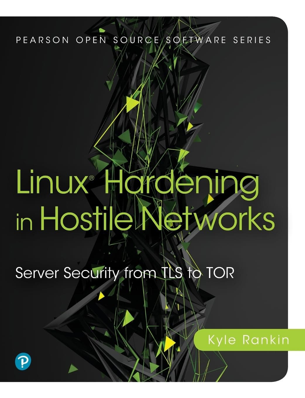 Linux Hardening in Hostile Networks: Server Security from TLS to Tor (Pearson Open Source Software Development Series)