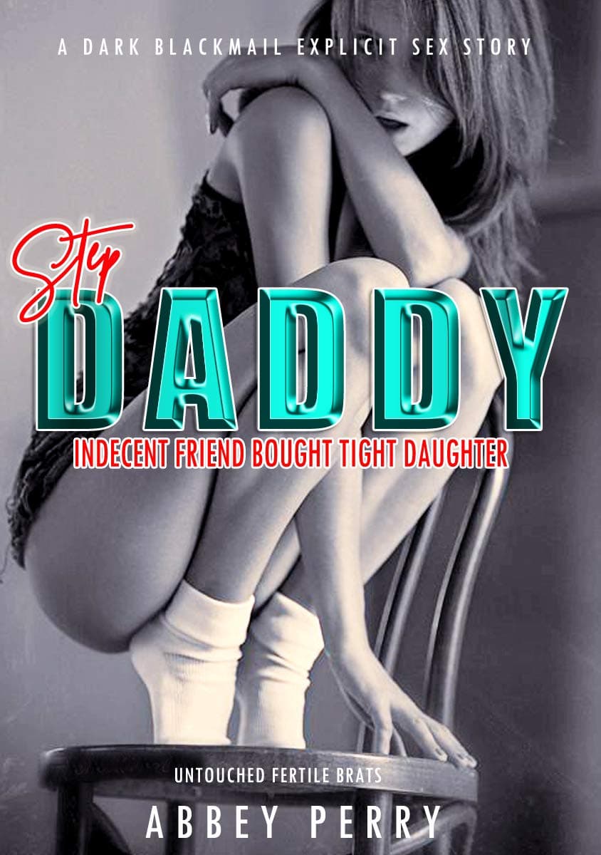 TABOO STEP-DADDY'S: INDECENT FRIEND BOUGHT TIGHT DAUGHTER: Dark Blackmail Explicit Sex Story (Untouched Fertile Brats Book 5)