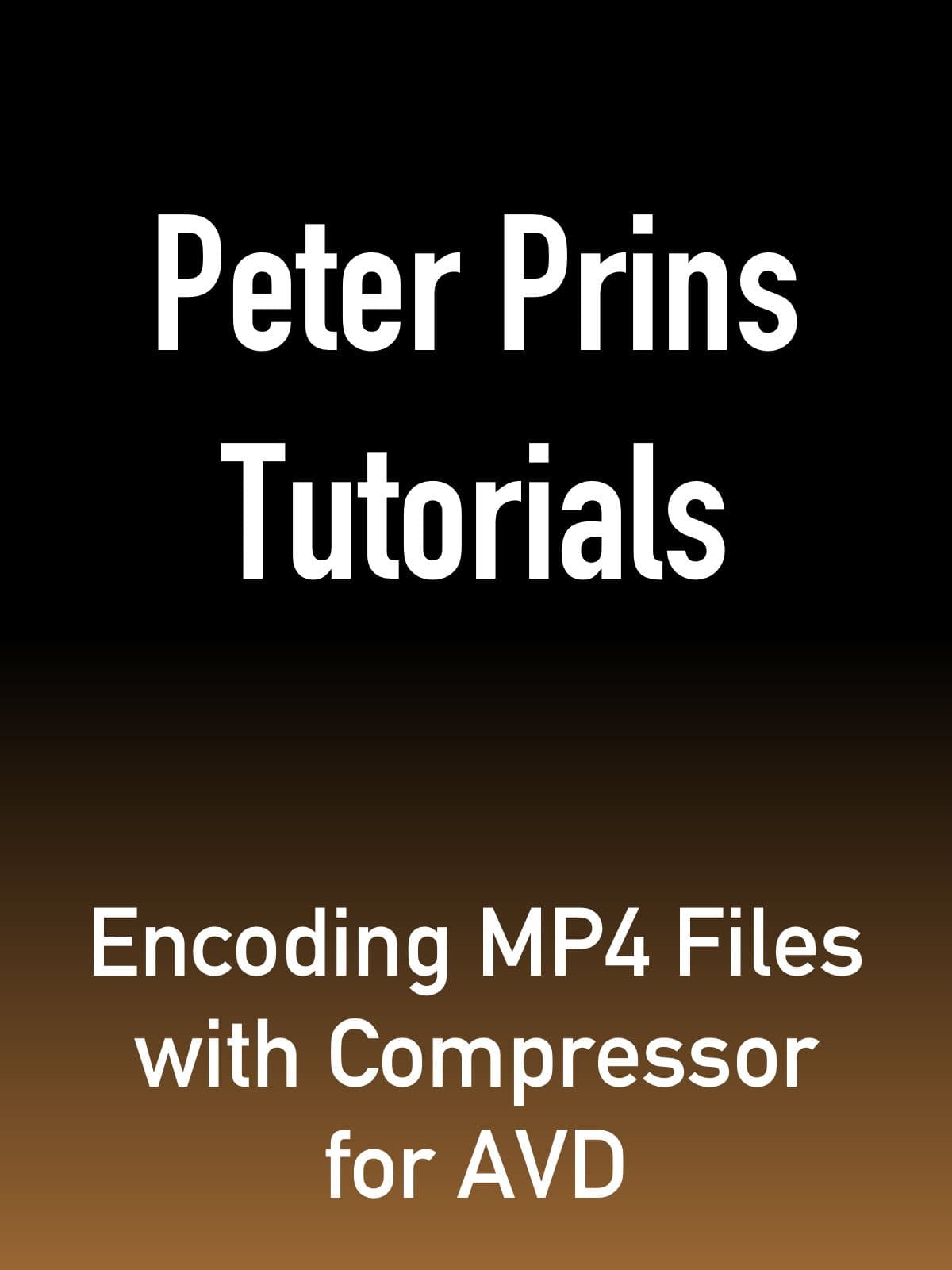 Peter Prins Tutorials: Encoding MP4 Files with Compressor for AVD