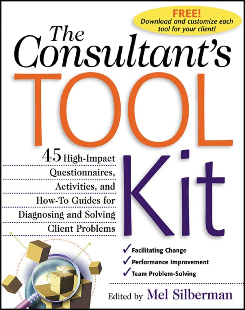 The Consultant's Toolkit: High-Impact Questionnaires, Activities and How-to Guides for Diagnosing and Solving Client Problems
