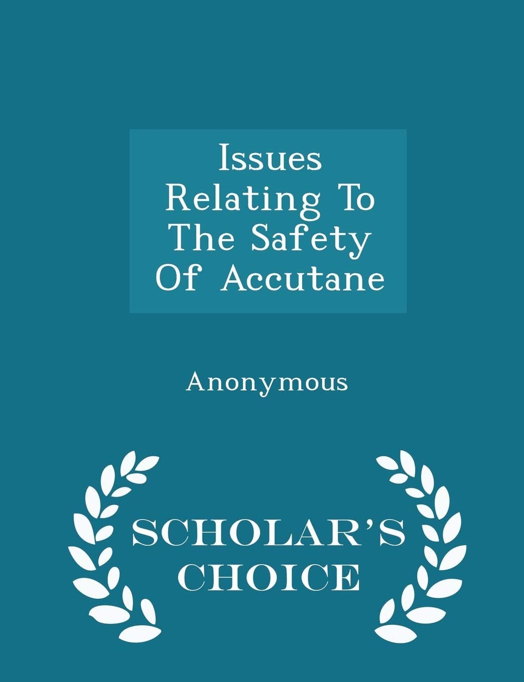 Issues Relating to the Safety of Accutane - Scholar's Choice Edition Paperback – Import, 14 February 2015