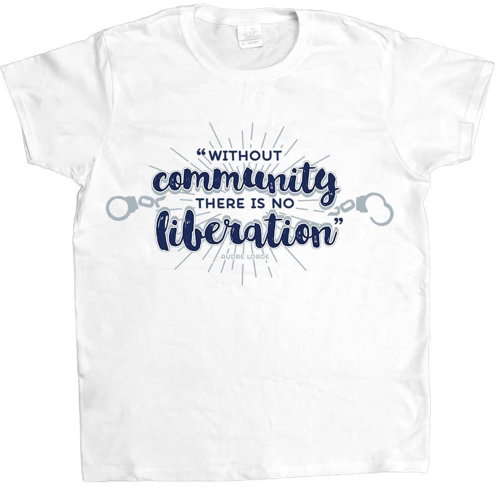Audre Lorde Without Community, There Is No Liberation -- Women's T-Shirt