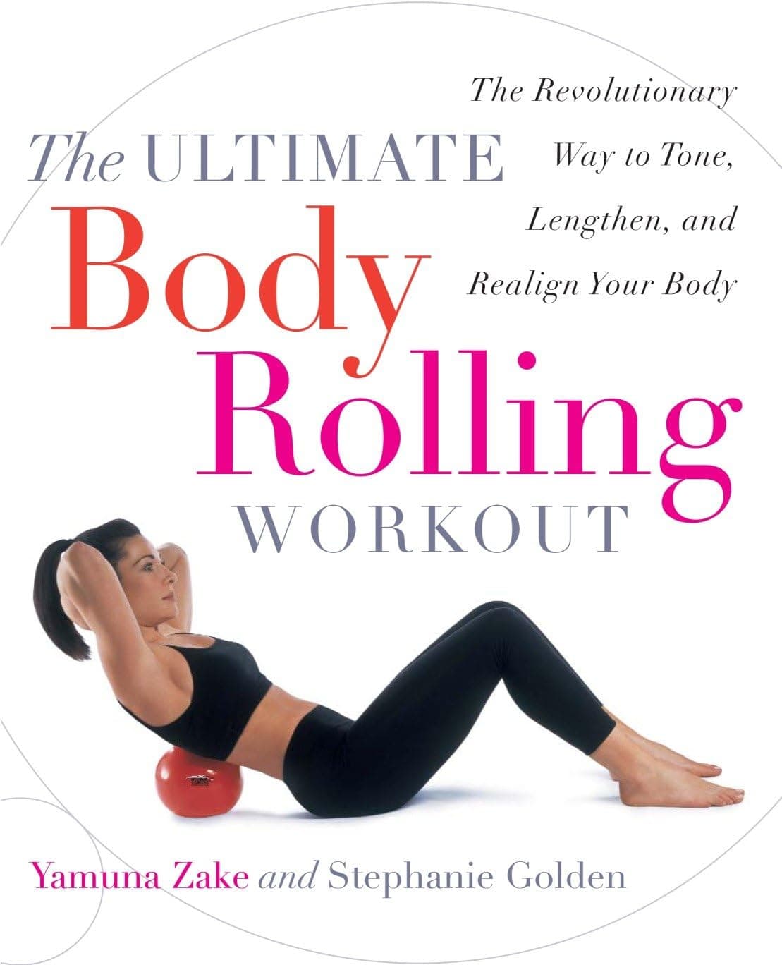 The Ultimate Body Rolling Workout: The Revolutionary Way to Tone, Lengthen, and Realign Your Body Paperback – December 23, 2003