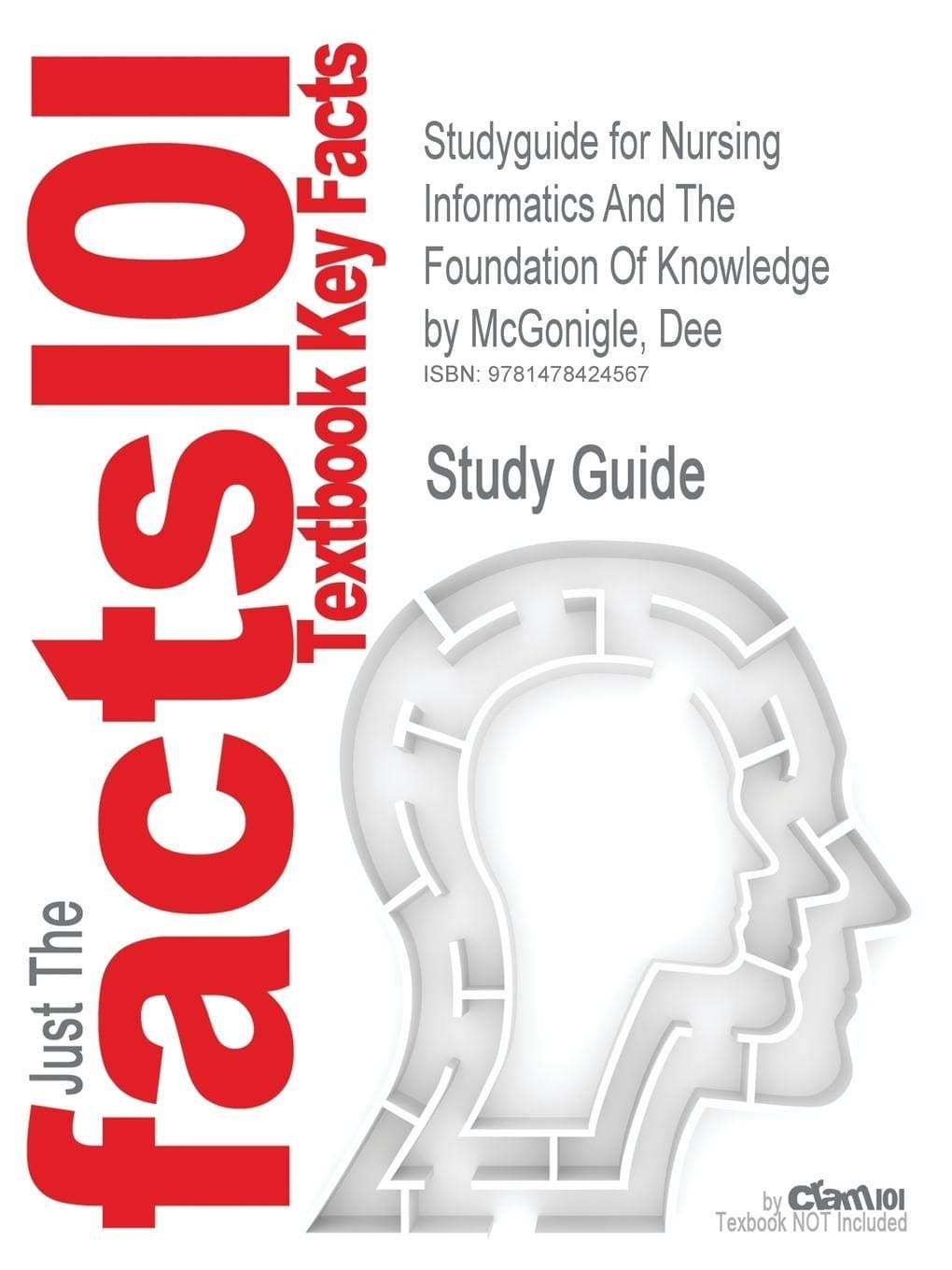 Studyguide for Nursing Informatics and the Foundation of Knowledge by McGonigle, Dee, ISBN 9781449631741