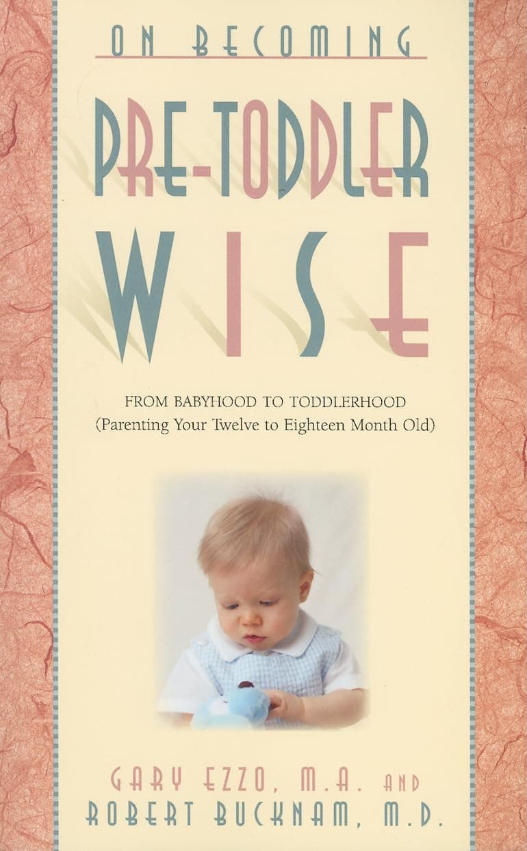 On Becoming Pretoddlerwise: From Babyhood to Toddlerhood (Parenting Your 12 to 18 Month Old)