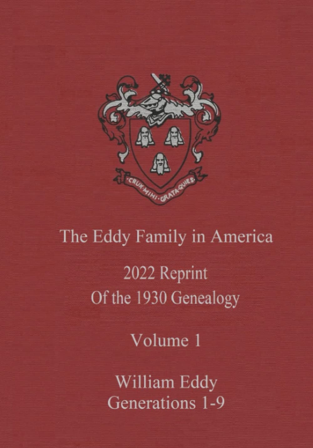 The Eddy Family in America 2022 reprint of the 1930 genealogy - Volume 1 William Eddy Generations 1-9: A Genealogy in Commemoration of the Three ... and Samuel Eddy at Plymouth, October 29, 1630