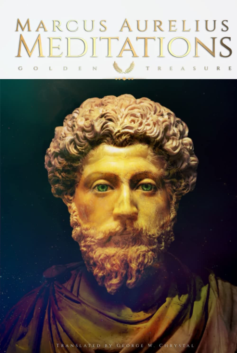 Meditations by Marcus Aurelius tr. by George W. Chrystal (Golden Treasure Series): HARDCOVER Hardcover – November 21, 2021