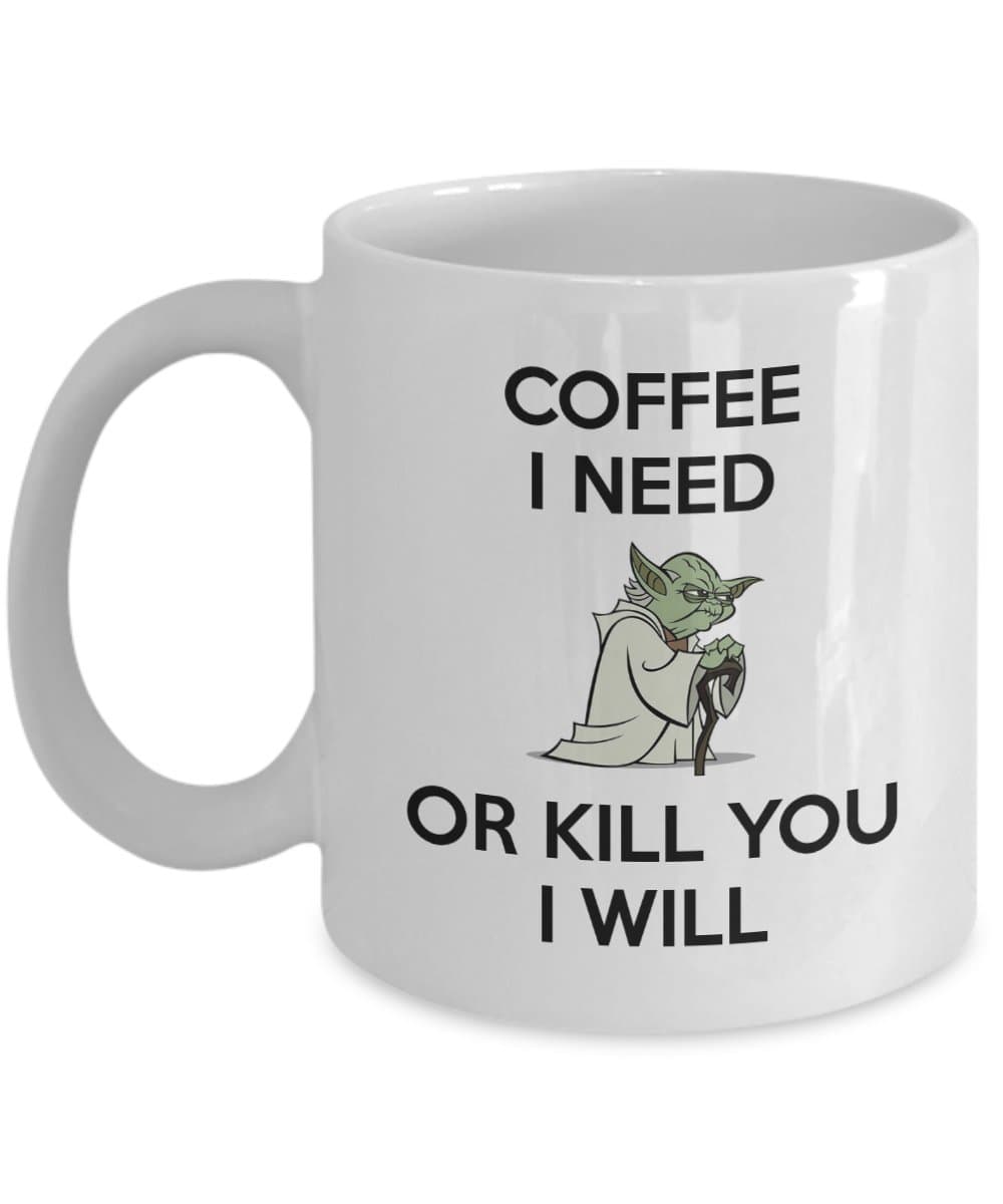 Yoda Mug - Coffee I Need Or Kill You I Will - Funny Star Wars Mug - 11 oz Tea Cup