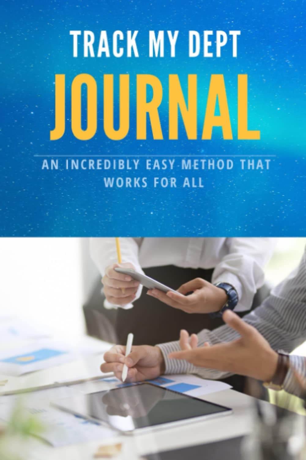 Track My Dept Journal: TRACK MY DEPT: An Incredibly Easy Method That Works For All