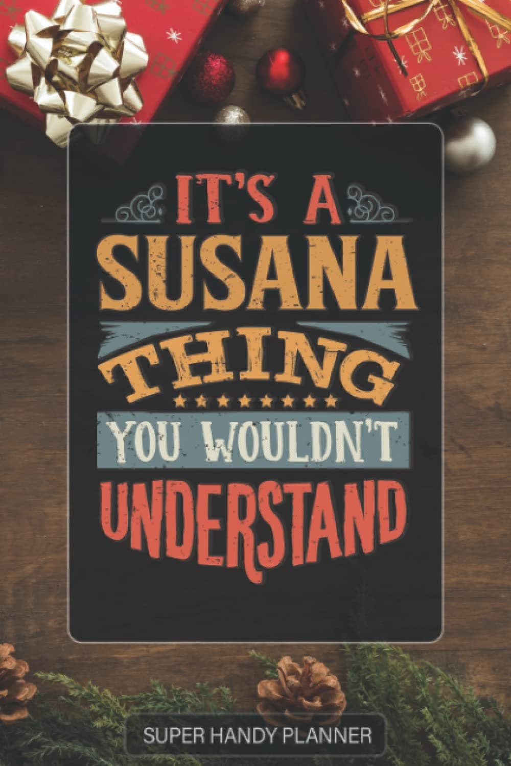 Susana: It's A Susana Thing You Wouldnt Understand - Custom Name Gift Planner Calendar Notebook Journal
