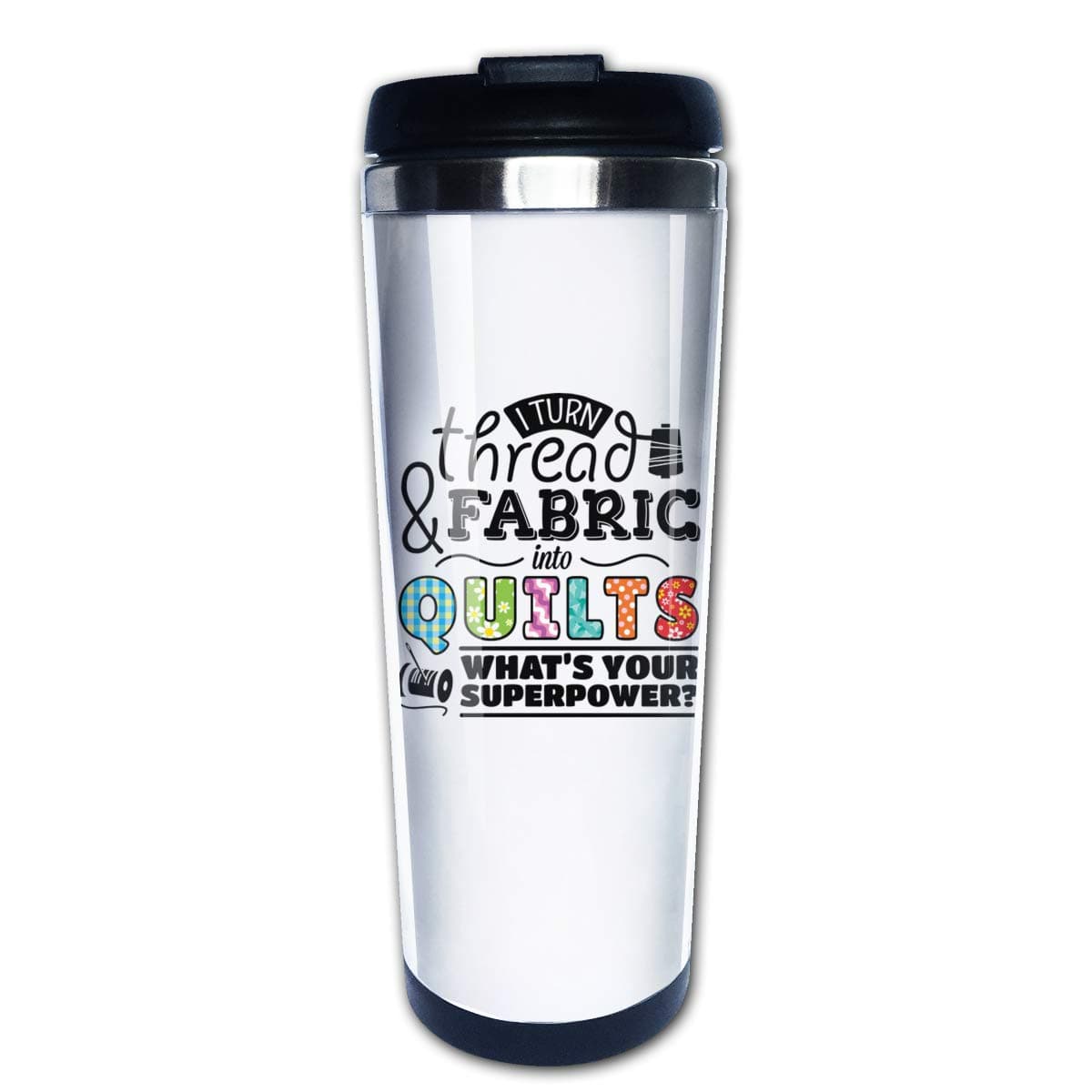 Hasdon-Hill Gift For Quilters Coffee Mug, I Turn Fabric And Thread Into Quilts What's Superpower Stainless Steel Travel Mugs 12 Oz