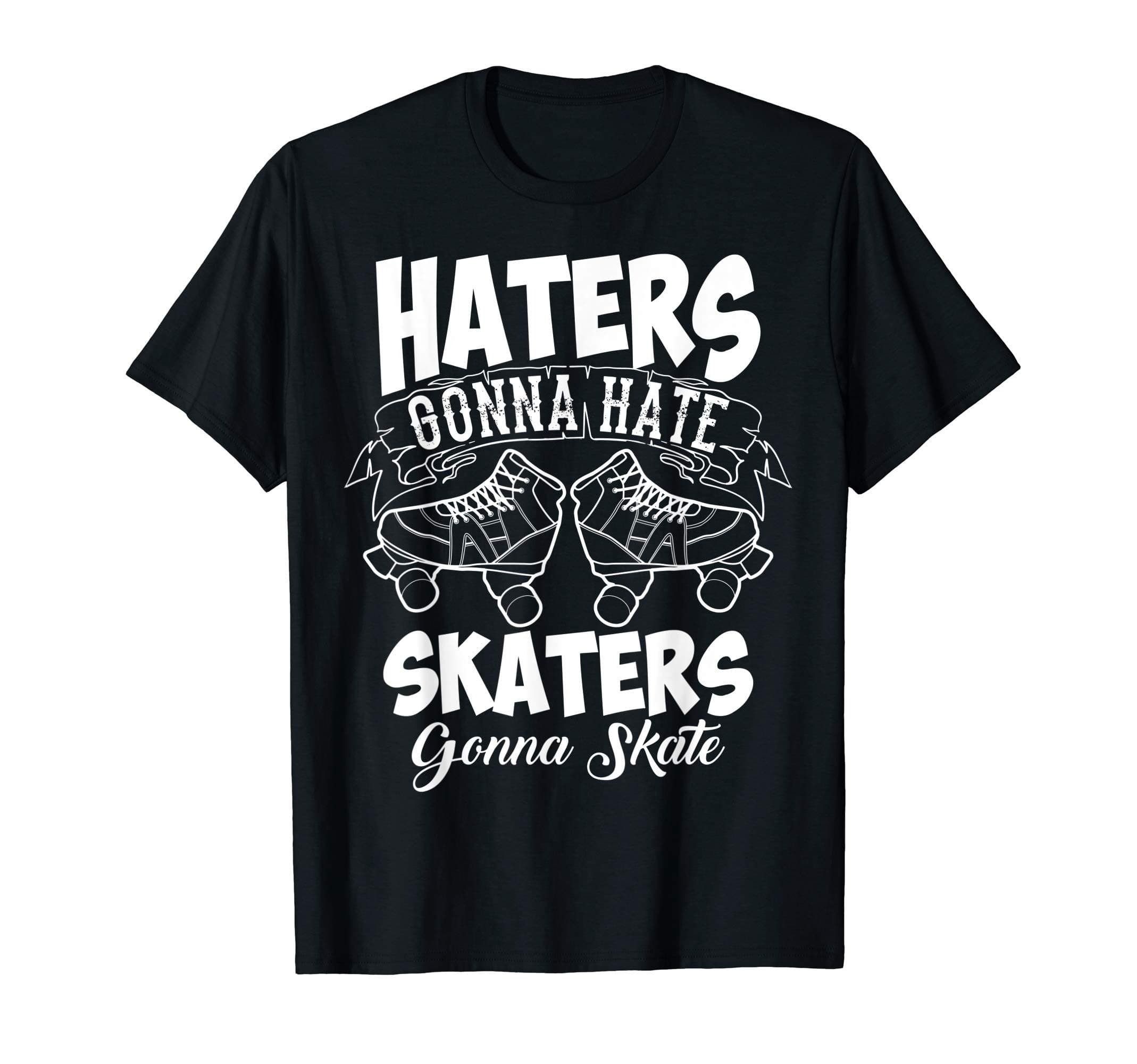 Funny Haters Gonna Hate Skaters Gonna Skate | Bladers Gift T-Shirt