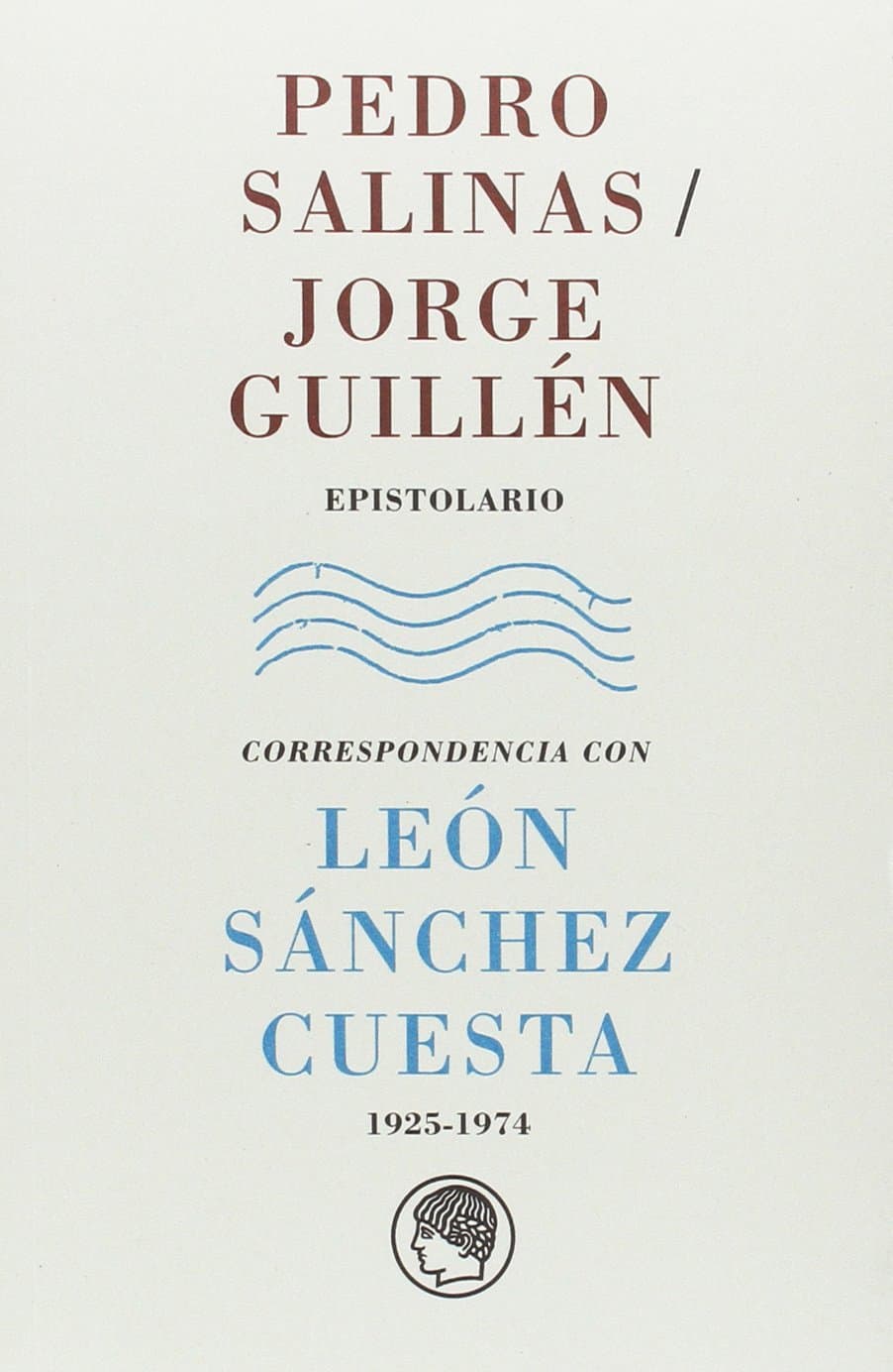 Pedro Salinas / Jorge Guillén. Epistolario: Correspondencia con León Sánchez Cuesta, 1925-1974