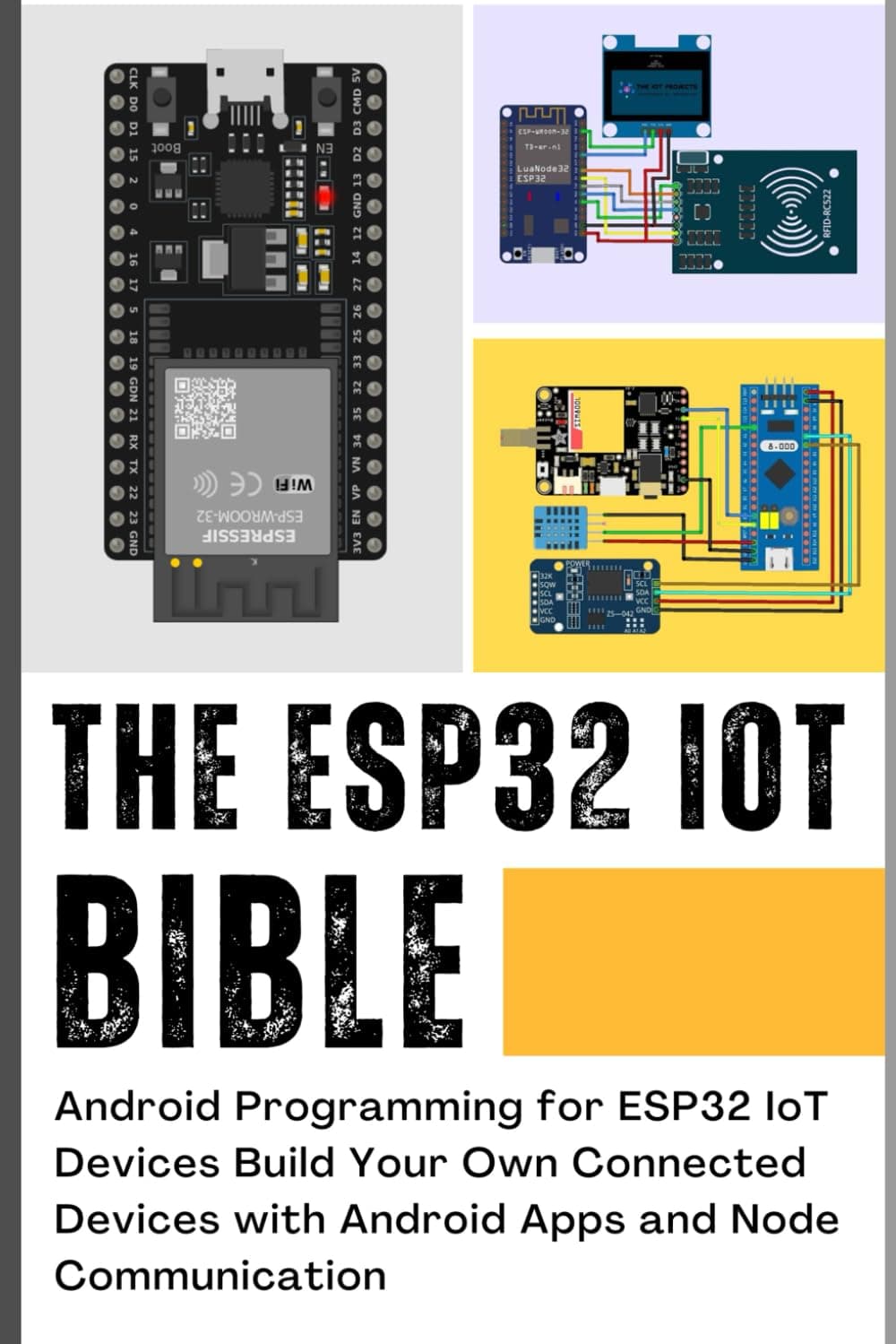 THE ESP32 IOT BIBLE: Android Programming for ESP32 IoT Devices Build Your Own Connected Devices with Android Apps and Node Communication Paperback – November 18, 2023