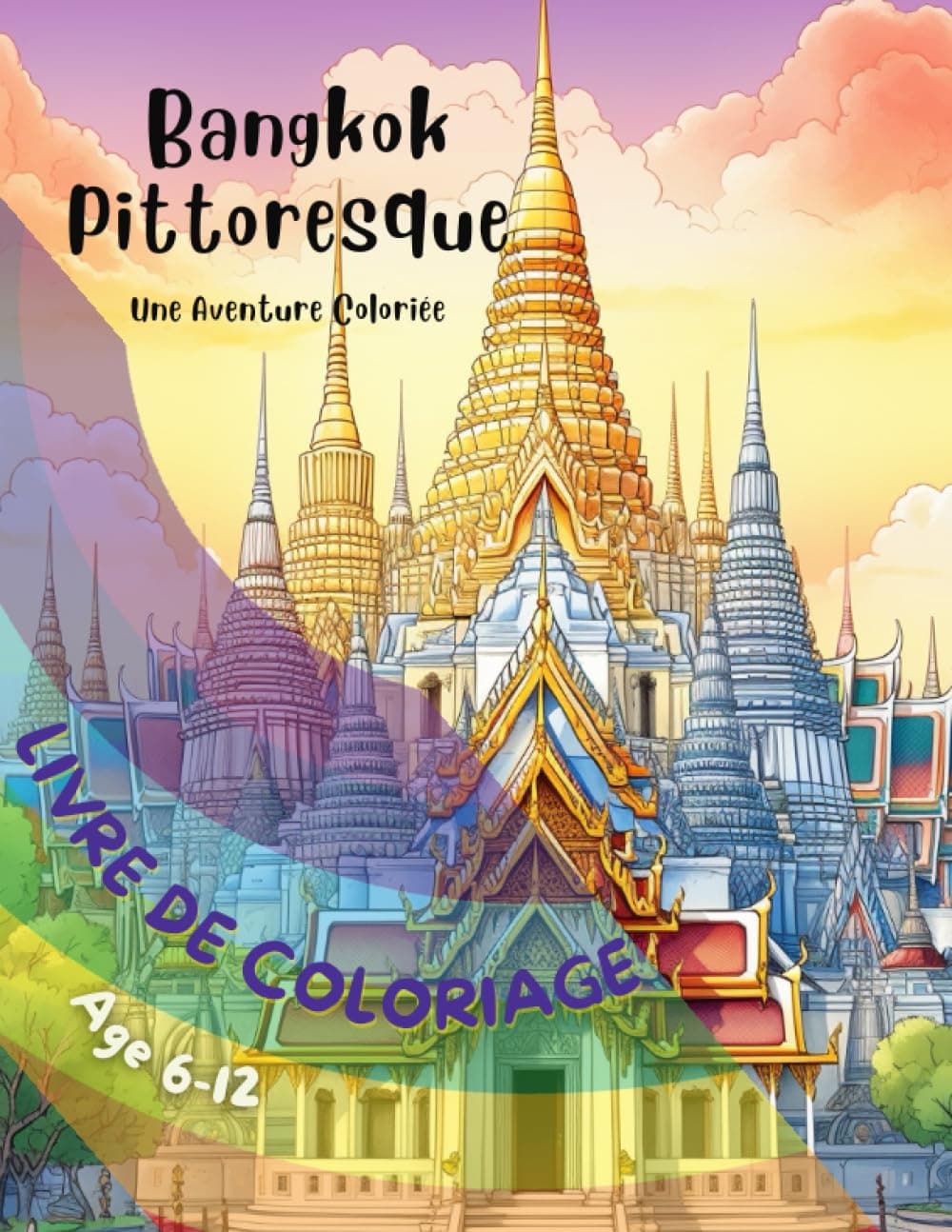 Bangkok Pittoresque: une aventure coloriée, Livre de coloriage, magnifiques illustrations: Carnet de voyage, Convient a tout age, aux enfants et aux adultes (French Edition)