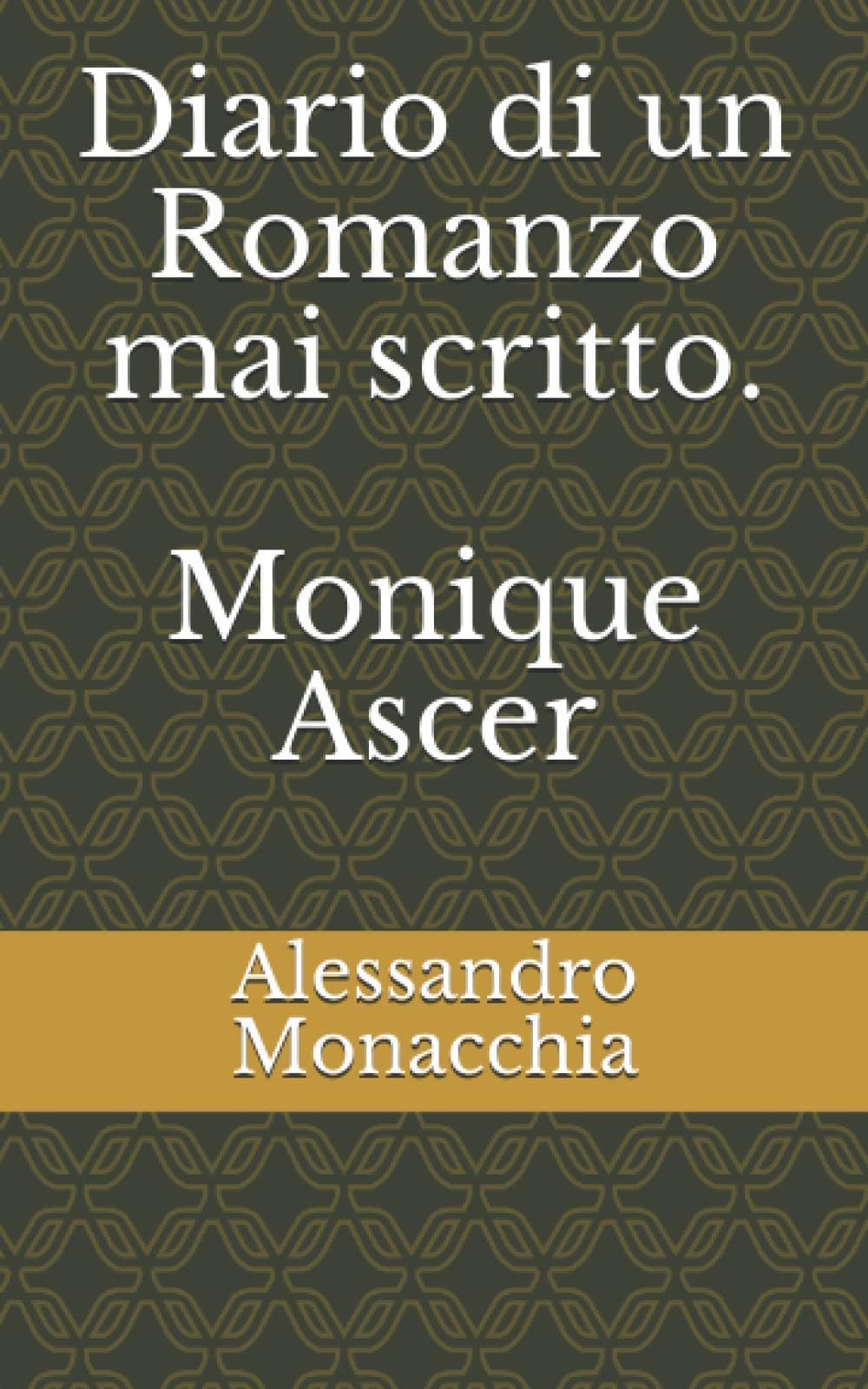Diario di un Romanzo mai scritto.: Monique Ascer (Italian Edition)