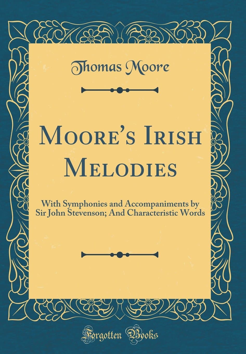 Moore's Irish Melodies: With Symphonies and Accompaniments by Sir John Stevenson; And Characteristic Words (Classic Reprint)