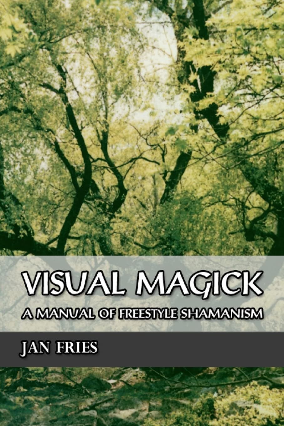 Visual Magick: A Manual of Freestyle Shamanism Paperback – 1 May 2000