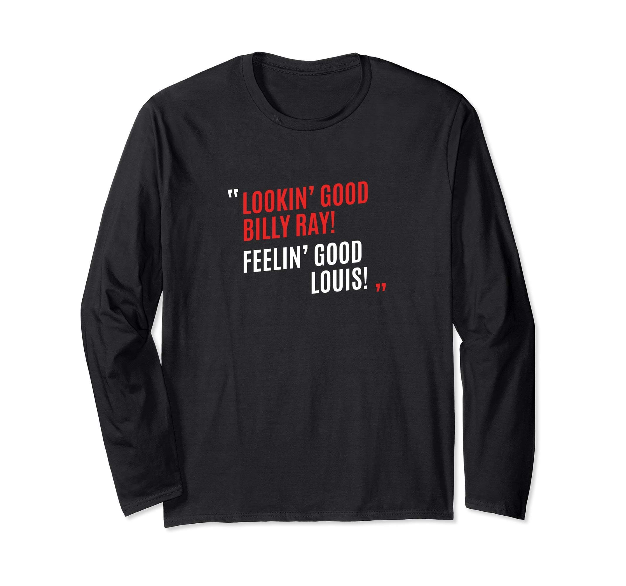 LOOKIN GOOD BILLY RAY FEELIN GOOD LOUIS Long Sleeve T-Shirt