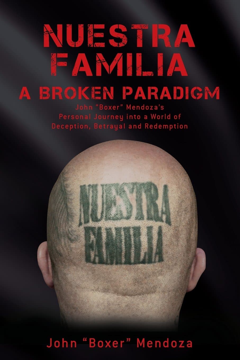 Nuestra Familia - A Broken Paradigm: John "Boxer" Mendoza's Personal Journey into a World of Deception, Betrayal and Redemption Paperback – Large Print, December 28, 2012