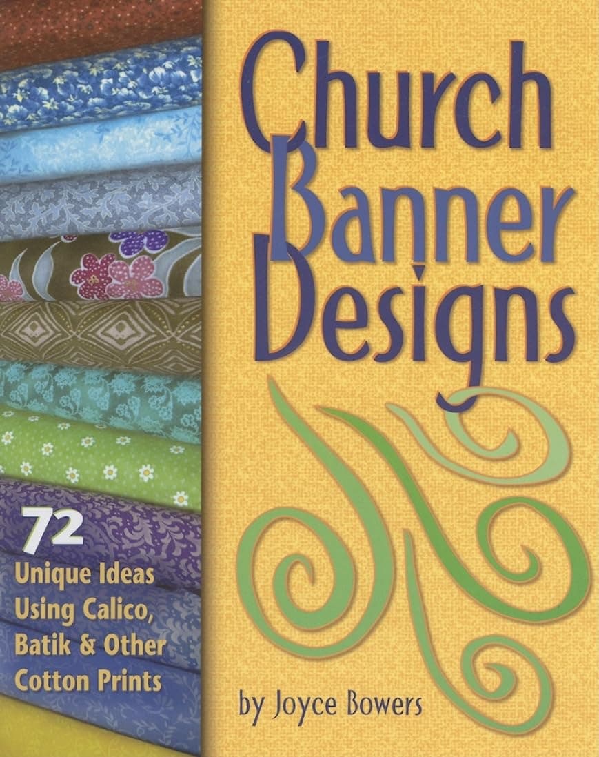 Church Banner Designs: 72 Unique Ideas Using Calico, Batik & Other Cotton Prints Paperback – July 1, 2007