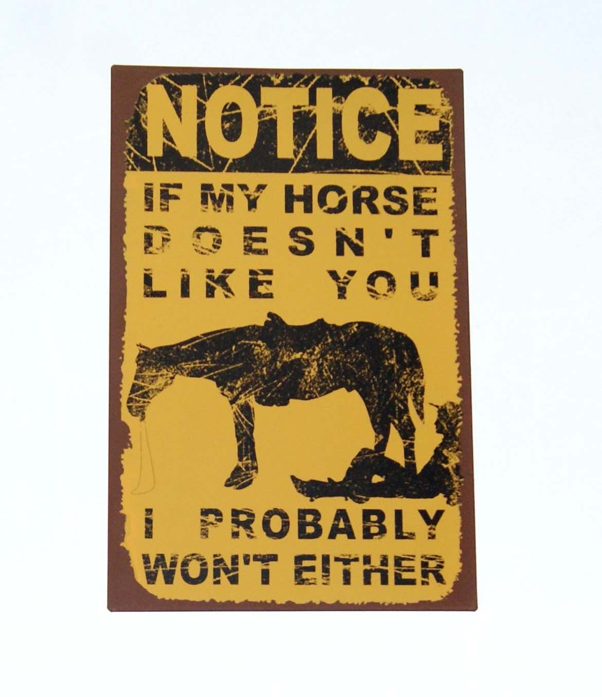 NOTICE If My Horse Doesn't Like You I Probably Won't Either Distressd Metal Sign by tiggersmall